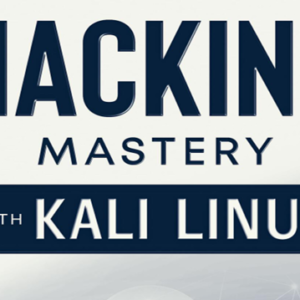Hacking Mastery With Kali Linux
